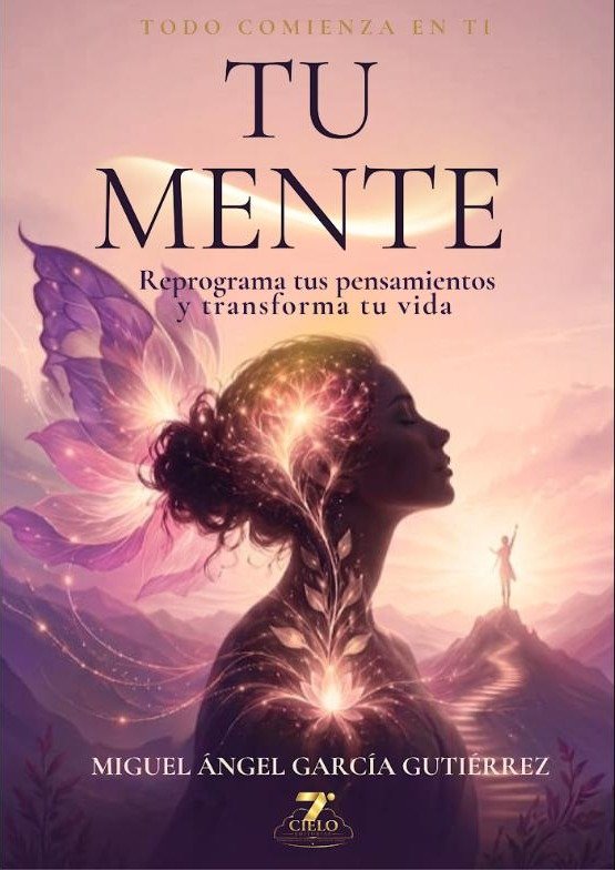 Portada del libro Tu mente: Reprograma tus pensamientos y transforma tu vida, de Miguel Ángel García Gutiérrez